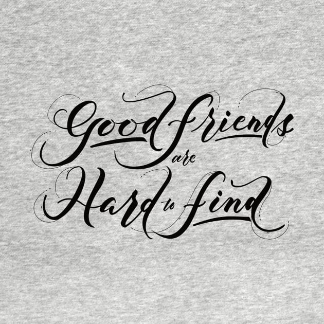 Good Friends are Hard to Find Black by Valensia Project